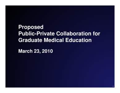 Proposed Public-Private Collaboration for Graduate Medical Education March 23, [removed]
