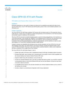 Data Sheet  Cisco SPA122 ATA with Router Affordable and Feature-Rich Voice over IP (VoIP) Highlights Eliminate compromise on voice quality or features for phone and fax capabilities associated with Internet voice