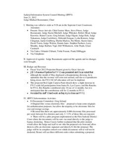 Judicial Information System Council Meeting (JIFFY) June 21, 2012 Judge Michael Bustamante, Chair I. Meeting was called to order at 9:38 am in the Supreme Court Courtroom. Attendees: Present: Oscar Arevalo, Chief Justice
