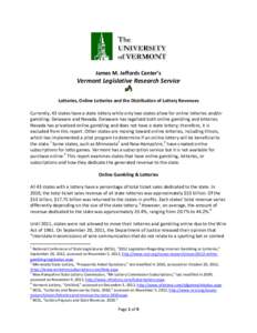 James M. Jeffords Center’s  Vermont Legislative Research Service  Lotteries, Online Lotteries and the Distribution of Lottery Revenues Currently, 43 states have a state lottery while only two states allow for online