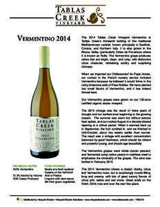 VermentinoThe 2014 Tablas Creek Vineyard Vermentino is Tablas Creek’s thirteenth bottling of this traditional Mediterranean varietal, known principally in Sardinia, Corsica, and Northern Italy. It is also grown 