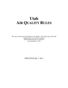 Utah AIR QUALITY RULES This copy is produced by the Division of Air Quality. The official copy of the Utah Administrative Code will be available at HTTP://WWW.RULES.UTAH.GOV