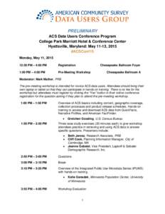 PRELIMINARY ACS Data Users Conference Program College Park Marriott Hotel & Conference Center Hyattsville, Maryland: May 11-13, 2015 #ACSConf15 Monday, May 11, 2015