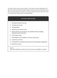 All private health insurance plans offered on the Health Insurance Marketplace will offer the same set of essential health benefits. These are minimum requirements but plans may offer additional coverage. You will see ex