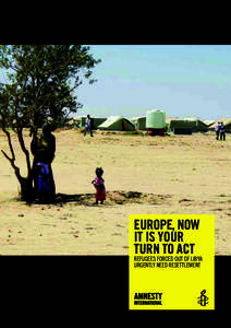 EUROPE, NOW IT IS YOUR TURN TO ACT Refugees foRced out of Libya uRgentLy need ResettLement