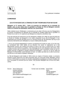 Pour publication immédiate  COMMUNIQUÉ LES STATISTIQUES SUR LA CRIMINALITÉ SONT TROMPEUSES POUR MATAGAMI Matagami, le 31 octobre 2014 – Suite à la parution du palmarès de la criminalité du Québec, paru ce jour m