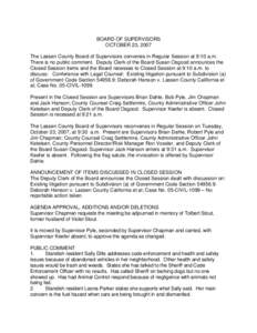 BOARD OF SUPERVISORS OCTOBER 23, 2007 The Lassen County Board of Supervisors convenes in Regular Session at 9:10 a.m. There is no public comment. Deputy Clerk of the Board Susan Osgood announces the Closed Session items 