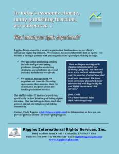 In today’s economic climate, many publishing functions are outsourced… Riggins International is a service organization that functions as our client’s subsidiary rights department. We conduct business differently th