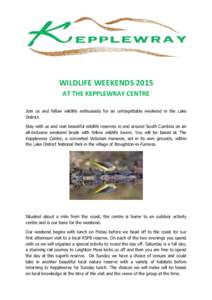 WILDLIFE WEEKENDS 2015 AT THE KEPPLEWRAY CENTRE Join us and fellow wildlife enthusiasts for an unforgettable weekend in the Lake District. Stay with us and visit beautiful wildlife reserves in and around South Cumbria on