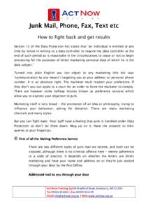 Junk Mail, Phone, Fax, Text etc How to fight back and get results Section 12 of the Data Protection Act states that “an individual is entitled at any time by notice in writing to a data controller to require the data c