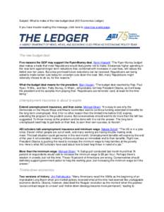 Subject: What to make of the new budget deal (AEI Economics Ledger) If you have trouble reading this message, click here to view it as a web page. The new budget deal Five reasons the GOP may support the Ryan-Murray deal