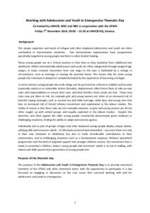 Working with Adolescents and Youth in Emergencies Thematic Day Co-hosted by UNHCR, WRC and NRC in cooperation with the CPWG Friday 7th November 2014, 09:00 – 15:30 at UNHCR HQ, Geneva. Background The unique capacities 
