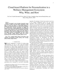 1  Cloud-based Platform for Personalization in a Wellness Management Ecosystem: Why, What, and How Pei-Yun S. Hsueh, Raymund J.R. Lin, Mark J.H. Hsiao, Liangzhao Zeng, Sreeram Ramakrishnan, and