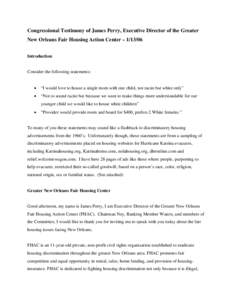 Congressional Testimony of James Perry, Executive Director of the Greater New Orleans Fair Housing Action Center – [removed]Introduction Consider the following statements: •