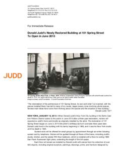 Judd Foundation 101 Spring Street, New York NY[removed]Telephone[removed]Fax[removed] South Highland Avenue, Marfa TX[removed]Telephone[removed]Fax[removed]juddfoundation.org