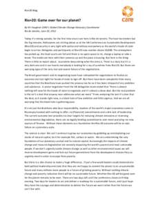 Rio+20 Blog  Rio+20: Game over for our planet? By Kit Vaughan CARE’s Global Climate Change Advocacy Coordinator Rio de Janeiro, June 20, 2012 Today it’s raining outside, for the first time since I am here in Rio de J