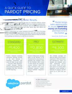 A QUICK GUIDE TO  PARDOT PRICING Smarter Marketing. Better Results. Pardot, a salesforce.com company, provides an on-demand software solution that can take your marketing department from cost center to revenue driver.