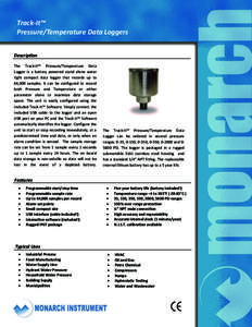 Track-It™ Pressure/Temperature Data Loggers Description The Track-It™ Pressure/Temperature Data Logger is a battery powered stand alone water tight compact data logger that records up to