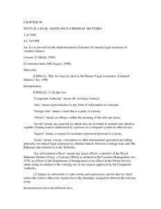 CHAPTER 98 MUTUAL LEGAL ASSISTANCE (CRIMINAL MATTERS) 2 of 1988 S.I[removed]An Act to provide for the implementation of treaties for mutual legal assistance in criminal matters.