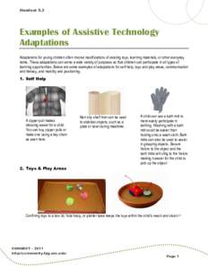 Handout 5.3  Examples of Assistive Technology Adaptations Adaptations for young children often involve modifications of existing toys, learning materials, or other everyday items. These adaptations can serve a wide varie