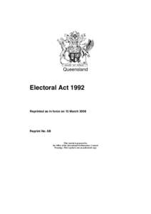 Queensland  Electoral Act 1992 Reprinted as in force on 15 March 2008