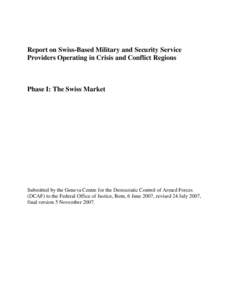 Report on Swiss-Based Military and Security Service Providers Operating in Crisis and Conflict Regions Phase I: The Swiss Market  Submitted by the Geneva Centre for the Democratic Control of Armed Forces
