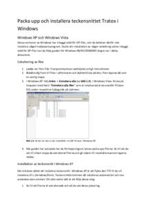 Packa upp och installera teckensnittet Tratex i Windows Windows XP och Windows Vista Dessa versioner av Windows har inbyggt stöd för ZIP-filer, och du behöver därför inte installera något tredjepartsprogram. Skulle