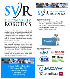 Silicon Valley Robotics is a non-profit 501(c)6 industry group supporting innovation and commercialization of robotic technologies. The Silicon Valley area is home to one of the largest robotics clusters in the world, wi