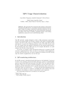 I2P’s Usage Characterization Juan Pablo Timpanaro, Isabelle Chrisment*, Olivier Festor INRIA Nancy-Grand Est, France *LORIA - ESIAL, Henri Poincar´e University, Nancy 1, France  Abstract. We present the first monitori