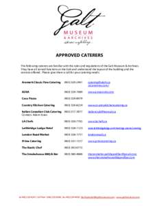 APPROVED CATERERS The following caterers are familiar with the rules and regulations of the Galt Museum & Archives. They have all served functions at the Galt and understand the layout of the building and the services of