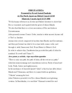 FIRE IN AVESTA Presented by Ervad Gustad Panthaki At The North American Mobed Council AGM Montreal, Canada April[removed]We find many references in Avesta and Pahlavi literature to show that Fire is venerated, and equ