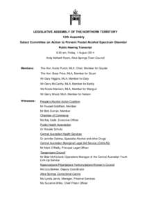 LEGISLATIVE ASSEMBLY OF THE NORTHERN TERRITORY 12th Assembly Select Committee on Action to Prevent Foetal Alcohol Spectrum Disorder Public Hearing Transcript 8.30 am, Friday, 1 August 2014 Andy McNeill Room, Alice Spring