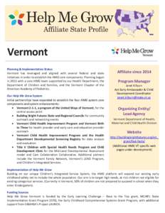 Help Me Grow Vermont Planning & Implementation Status Vermont has leveraged and aligned with several federal and state initiatives in order to establish the HMG core components. Planning began in 2013 with a core HMG tea