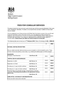 FEES FOR CONSULAR SERVICES This table includes the most commonly used consular fees and their equivalent Barbados Dollar rates used in Bridgetown, Barbados. The table is not comprehensive and fees in addition to those li