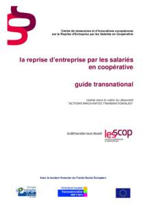 Centre de ressources et d’innovations européennes sur la Reprise d’Entreprise par les Salariés en Coopérative la reprise d’entreprise par les salariés en coopérative guide transnational