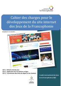 Cahier des charges pour le développement du site internet des Jeux de la Francophonie Actualisé le[removed]LOT 1 : Refonte site des jeux