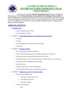 A GUIDE TO DEVELOPING A SEVERE WEATHER EMERGENCY PLAN FOR SCHOOLS This guide was written by Barbara McNaught Watson, Warning Coordination Meteorologist with the National Weather Service, Baltimore-Washington Forecast Off