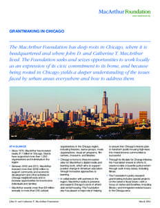 GRANTMAKING IN CHICAGO  The MacArthur Foundation has deep roots in Chicago, where it is headquartered and where John D. and Catherine T. MacArthur lived. The Foundation seeks and seizes opportunities to work locally as a