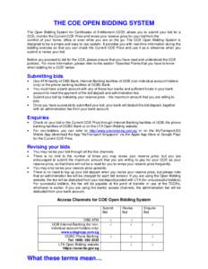 THE COE OPEN BIDDING SYSTEM The Open Bidding System for Certificates of Entitlement (COE) allows you to submit your bid for a COE, monitor the Current COE Price and revise your reserve price for your bid from the comfort