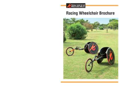Racing Wheelchair Brochure Created by 3 Collaborating Companies Yachiyo Persistent pursuit of manufacturing techniques