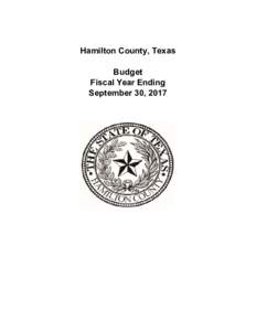 Hamilton County, Texas Budget Fiscal Year Ending September 30, 2017  Hamilton County, Texas