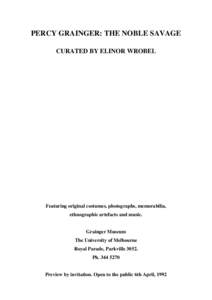 PERCY GRAINGER: THE NOBLE SAVAGE CURATED BY ELINOR WROBEL Featuring original costumes, photographs, memorabilia, ethnographic artefacts and music.