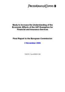 Study to Increase the Understanding of the Economic Effects of the VAT Exemption for Financial and Insurance Services Final Report to the European Commission 2 November 2006