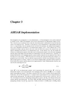 Chapter 3  AIRSAR Implementation Electromagnetic wave propagation is a vector phenomenon, i.e. all electromagnetic waves can be expressed as complex vectors. Plane electromagnetic waves can be represented by two-dimensio