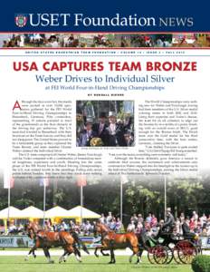 USET Foundation News United States Equestrian Team foundation • volume 10 • ISSUE 3 • fall 2012 USA Captures Team Bronze Weber Drives to Individual Silver at FEI World Four-in-Hand Driving Championships