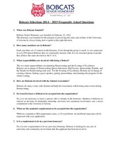 Bobcats Selections 2014 – 2015 Frequently Asked Questions 1. When was Bobcats founded? Bobcats Senior Honorary was founded on February 22, 1922. The honorary was founded for the purpose of preserving the unity and welf