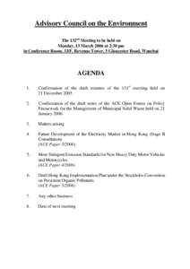 Advisory Council on the Environment The 132nd Meeting to be held on Monday, 13 March 2006 at 2:30 pm in Conference Room, 33/F, Revenue Tower, 5 Gloucester Road, Wanchai  AGENDA