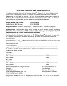 2015 State Co-ed Golf Meet Registration Form The State Co-ed Golf Meet will be Tuesday, June 9th. Class 2A will play at Briggs Woods Golf Course in Webster City. Class 1A will play at Cedar Pointe Golf Course in Boone. R