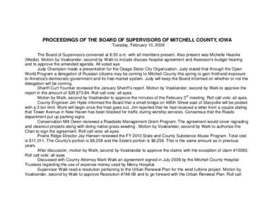 PROCEEDINGS OF THE BOARD OF SUPERVISORS OF MITCHELL COUNTY, IOWA Tuesday, February 10, 2009 The Board of Supervisors convened at 8:30 a.m. with all members present. Also present was Michelle Haacke (Media). Motion by Voa