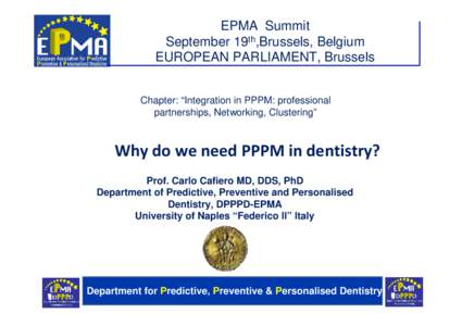 EPMA Summit September 19th,Brussels, Belgium EUROPEAN PARLIAMENT, Brussels Chapter: “Integration in PPPM: professional partnerships, Networking, Clustering”